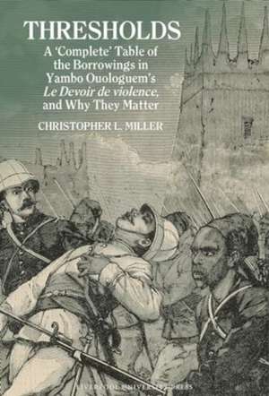 Thresholds: A 'Complete' Table of the Borrowings in Yambo Ouologuem's Le Devoir de violence, and Why They Matter de Christopher L. Miller