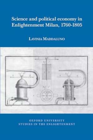 Science and political economy in Enlightenment Milan, 1760-1805 de Lavinia Maddaluno