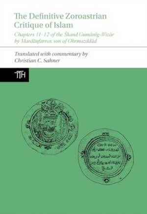 Sahner, C: Definitive Zoroastrian Critique of Islam de Christian C. (Associate Professor of Islamic History) Sahner