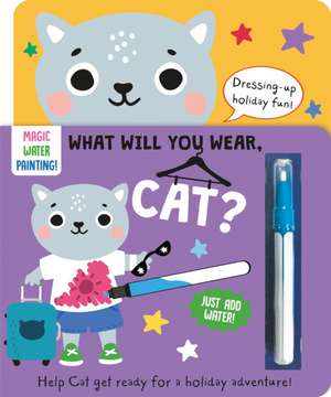 What Will You Wear, Cat? A magic water painting book about going on holiday! de Katie Button