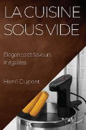 La Cuisine Sous Vide de Henri Dupont