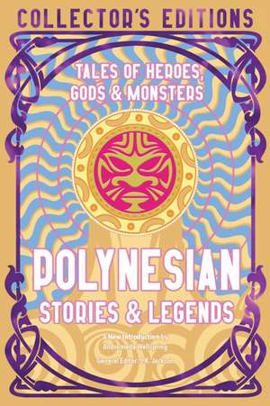 Polynesian Stories & Legends: Tales of Heroes, Gods & Monsters de Andromeda Wellspring