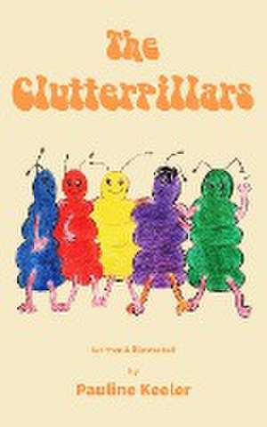 The Clutterpillars de Pauline Keeler