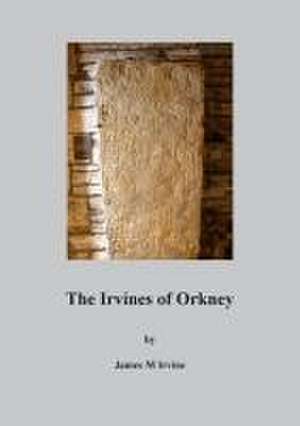 The Irvines of Orkney de James M Irvine