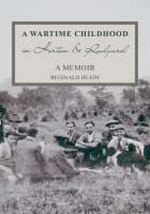 A Wartime Childhood in Horton and Rudyard de Reginald Heath