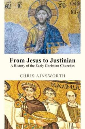 From Jesus to Justinian de Chris Ainsworth