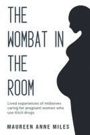 Lived Experiences of Midwives Caring For Pregnant Women Who Use Illicit Drugs de Maureen Anne Miles