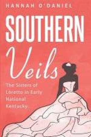 The Sisters of Loretto in Early National Kentucky de Hannah O' Daniel