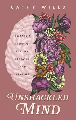 Unshackled Mind de Cathy Wield