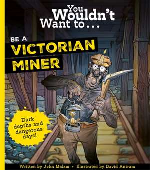 You Wouldn't Want To Be A Victorian Miner de John Malam