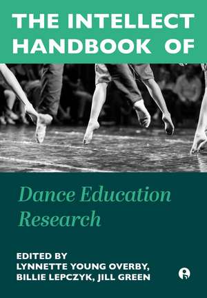 The Intellect Handbook of Dance Education Research de Lynnette Young Overby