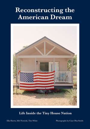 Reconstructing the American Dream: Life Inside the Tiny House Nation de Ella Harris