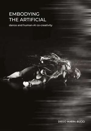 Embodying the Artificial: Dance and Human–AI Co-creativity de Diego Marin-Bucio