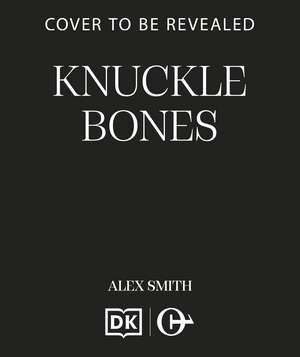 Knuckle Bones: An Edge-of-Your-Seat British Crime Thriller de Alex Smith