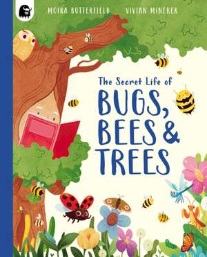 Secret Life of Bugs, Bees and Trees de Moira Butterfield