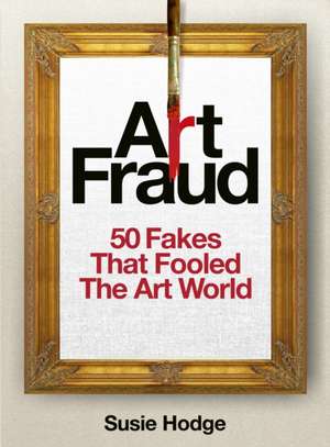 Art Fraud de Susie Hodge