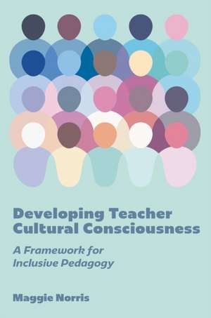 Developing Teacher Cultural Consciousness de Maggie Norris