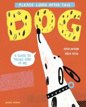 Please Look After This Dog de Kasia Antczak