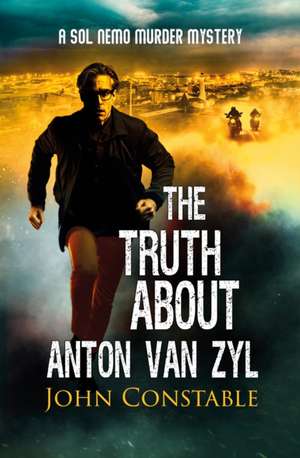 The Truth About Anton Van Zyl de John Constable