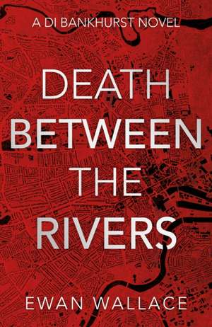 Death Between The Rivers de Ewan Wallace