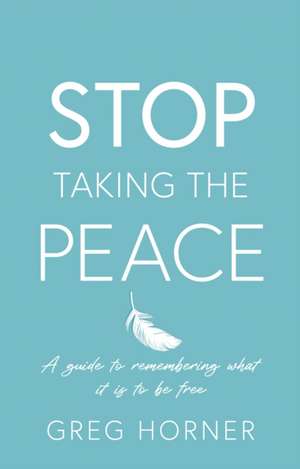 Stop Taking the Peace de Greg Horner