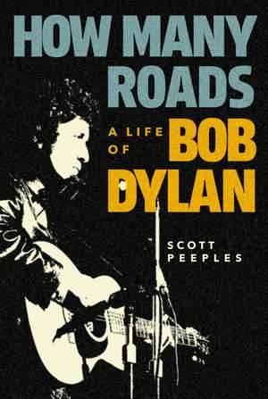 How Many Roads: A Life of Bob Dylan de Scott Peeples
