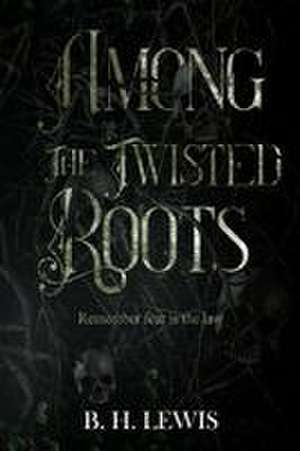 Among the Twisted Roots de B. H. Lewis