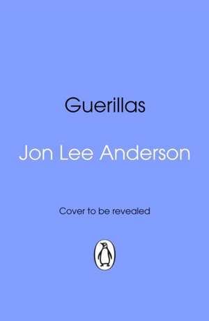 Guerillas de Jon Lee Anderson