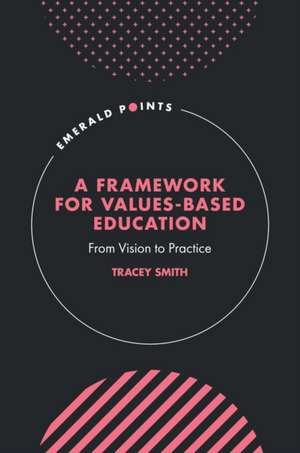 A Framework for Values-Based Education de Tracey Smith