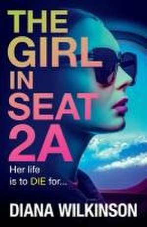 The Girl in Seat 2A de Diana Wilkinson