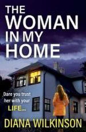 The Woman in My Home de Diana Wilkinson