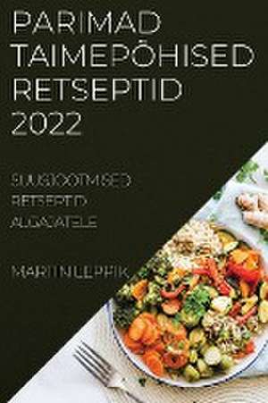 PARIMAD TAIMEPÕHISED RETSEPTID 2022 de Martin Leppik