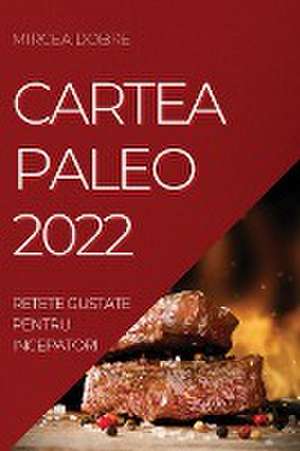 CARTEA PALEO 2022 de Mircea Dobre