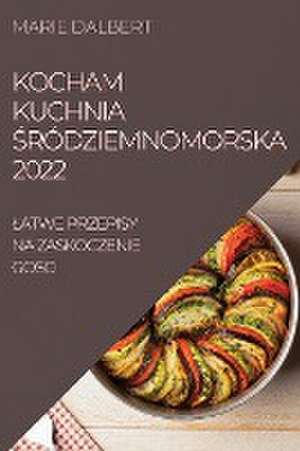 KOCHAM KUCHNIA ¿RÓDZIEMNOMORSKA 2022 de Marie Dalbert