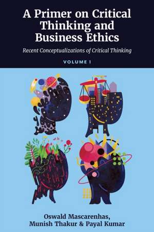 A Primer on Critical Thinking and Business Ethic – Recent Conceptualizations of Critical Thinking (Volume 1) de Sj Mascarenhas