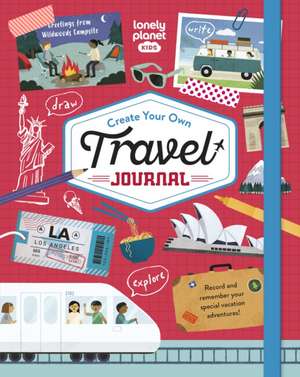 Lonely Planet Kids Create Your Own Travel Journal de Lonely Planet Kids