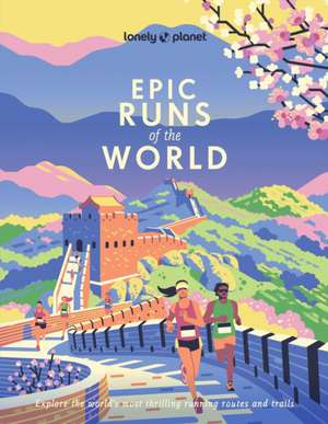 Lonely Planet Epic Runs of the World de Lonely Planet