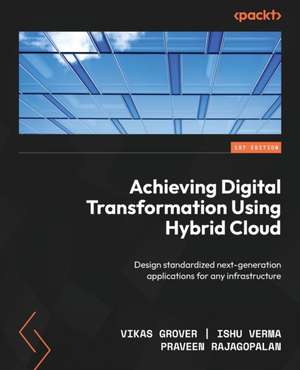 Achieving Digital Transformation Using Hybrid Cloud de Vikas Grover