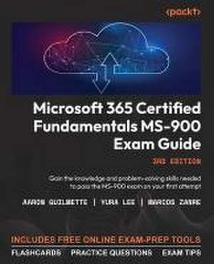 Microsoft 365 Certified Fundamentals MS-900 Exam Guide - Third Edition de Aaron Guilmette