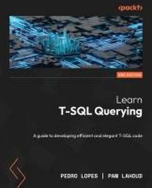 Learn T-SQL Querying - Second Edition de Pedro Lopes