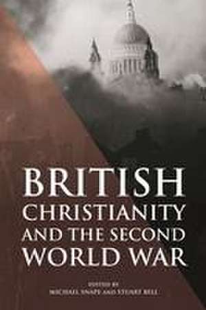 British Christianity and the Second World War de Michael Snape