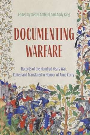 Documenting Warfare – Records of the Hundred Years War, Edited and Translated in Honour of Anne Curry de Rémy Ambühl