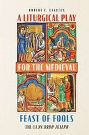 A Liturgical Play for the Medieval Feast of Fools – The Laon Ordo Joseph de Robert C. Lagueux