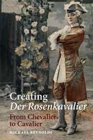 Creating Der Rosenkavalier de Michael Reynolds