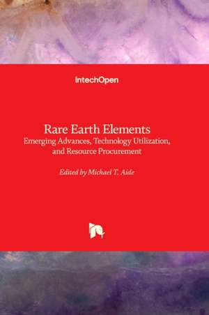 Rare Earth Elements - Emerging Advances, Technology Utilizat