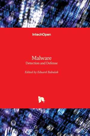 Malware - Detection and Defense de Eduard Babulak