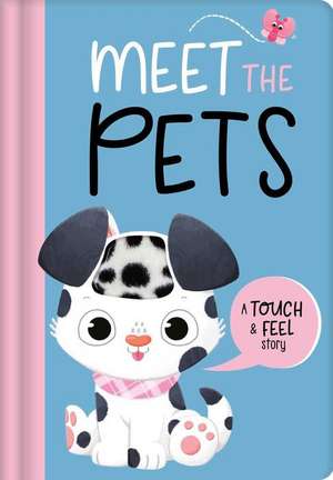 Meet the Pets: A Touch & Feel Story de Igloobooks