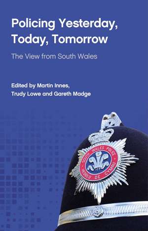 Policing Yesterday, Today, Tomorrow: The View from South Wales de Martin Innes