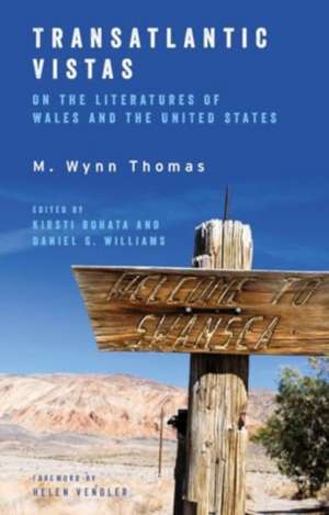 Transatlantic Vistas: Engagements with the Literatures of Wales and the USA de M. Wynn Thomas