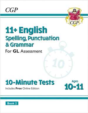 11+ GL 10-Minute Tests: English Spelling, Punctuation & Grammar - Ages 10-11 Book 2 (with Online Ed) de CGP Books